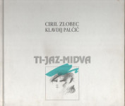 Ciril Zlobec/Klavdij Palčič, Ti - Jaz - Midva, Ljubljana 1995.