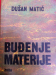 Dušan Matić BUĐENJE MATERIJE