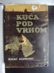 KUĆA POD VRHOM - Ignac Koprivec