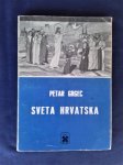 Sveta Hrvatska, PETAR GRGEC, Povijesna kronika. Reprint, ZAGREB 1989
