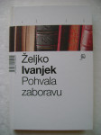 Željko Ivanjek - Pohvala zaboravu - Članci i eseji - 2006.