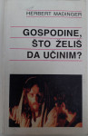 Herbert Madinger - Gospodine, što želiš da učinim?