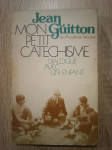 Jean Guitton: Mon petit catéchisme : Dialogue avec un enfant