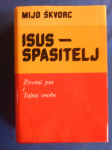 Mijo Škvorc - Isus-spasitelj - Životni put i Tajna osobe Zagreb 1998
