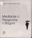NEALE DONALD WALSCH : MEDITACIJE IZ RAZGOVORA S BOGOM , ZAGREB 2007.