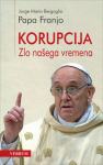 Papa Franjo - Jorge Mario Bergoglio : Korupcija - Zlo našega vremena