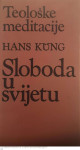 SLOBODA U SVIJETU - TEOLOŠKE MEDITACIJE - Hans Küng