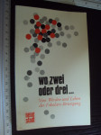 WO ZWEI ODER DREI ....