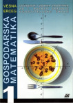 GOSPODARSKA MATEMATIKA 1 - Udžbenik i zbirka za ugostiteljske škole