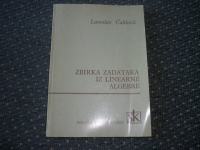 Lavoslav Čaklović - ZBIRKA ZADATAKA IZ LINEARNE ALGEBRE