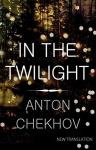 Anton Chekhov: In the Twilight