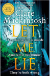 Clare Mackintosh: Let Me Lie: The Number One Sunday Times Bestseller