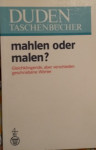 DUDEN Mahlen oder malen?