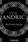 NA DRINI ĆUPRIJA, Ivo Andrić
