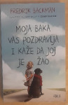 FREDRIK BACKMAN...MOJA BAKA VAS POZDRAVLJA I KAŽE DA JOJ JE ŽAO
