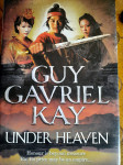 Guy Gavriel Kay UNDER HEAVEN