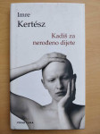 Imre Kertesz - Kadiš za nerođeno dijete