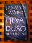 PJEVAJ DUŠO NESPOKOJNA Jesmyn Ward STILUS ZG 2018