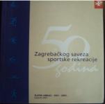 50 GODINA ZAGREBAČKOG SAVEZA SPORTSKE REKREACIJE 1951 - 2001