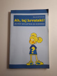 Ah, taj hrvatski! - jezični savjetnik za svakoga Maja Matković