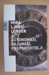 AUTONOMAŠI, ORJUNAŠI, PREPORODITELJI - Mira Ljubić Lorger
