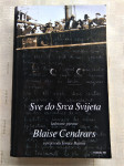 BLAISE CENDRARS - SVE DO SRCA SVIJETA Izabrane pjesme