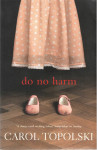 Carol Topolski:  Do No Harm