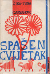 Čika-Tuna Garvanović: SPAŠEN CVIJETAK