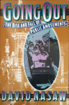 David Nasaw: Going Out - The Rise and Fall of Public Amusements