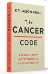 Dr Jason Fung : The Cancer Code- A Revolutionary New Understanding