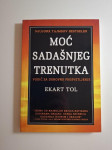 Eckhart Tolle : Moć sadašnjeg trenutka - vodič za duhovno prosvetljenj