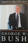 George W. Bush : Trenuci odlučivanja