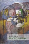 Hellinger Bert: PRIČE O LJUBAVI: između muškarca i žene, roditelja i d
