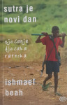 Ishmael Beah: Sutra je novi dan - Sjećanja dječaka ratnika