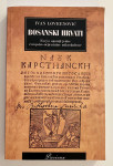 Ivan Lovrenović - Bosanski Hrvati Esej o agoniji jedne evropsko orijen