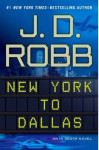 J. D. Robb: New York to Dallas (In Death)