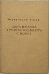 JAROSLAV ŠIDAK : CRKVA BOSANSKA I PROBLEM BOGUMILSTVA U BOSNI