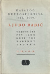 Katalog retrospektivne izložbe 1910. - 1960. Ljubo Babić (11. IX. - 30