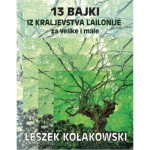 Kolakowski Leszek: 13 bajki iz Kraljevine Lajlonije za velike i male
