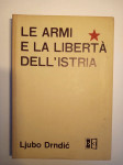 Le armi e la libertà dell'Istria 1941-1943 - Ljubo Drndić (Oružje i sl