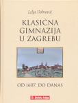 Lelja Dobronić Klasična gimanzija u Zagrebu od 1607. do danas