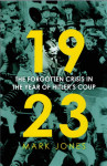 Mark Jones: 1923- The Forgotten Crisis in the Year of Hitler’s Coup