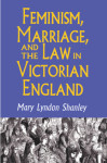 Mary Lyndon Shanley: Feminism, Marriage, and the Law in Victorian Engl