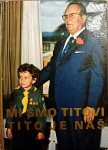 Mi smo Titovi, Tito je naš