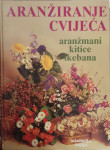 Mirjana Milač: Aranžiranje cvijeća - aranžmani, kitice, ikebana