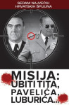 Misija: Ubiti Tita, Pavelića, Luburića...