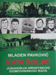 Mladen Pavković: Kata Šoljić – junakinja hrvatskog Domovinskog rata