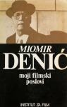 MOJI FILMSKI POSLOVI Miomir Denić Institut za film Beograd 1986