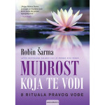 MUDROST KOJA TE VODI: 8 RITUALA PRAVOG VOĐE-Robin Šarma