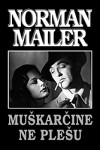 Norman Mailer : Muškarčine ne plešu